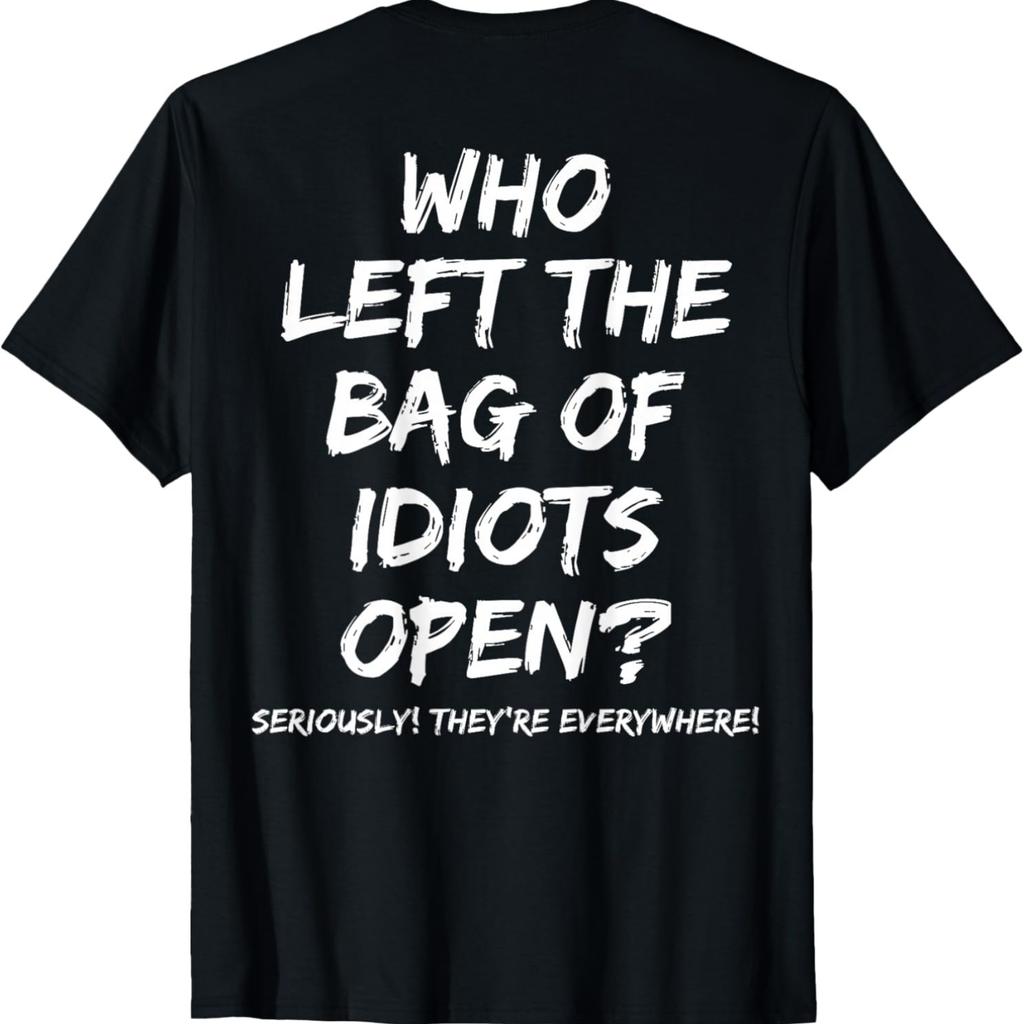 Wer hat die Tasche der Idioten offen gelassen (auf der Rückseite) T-Shirt