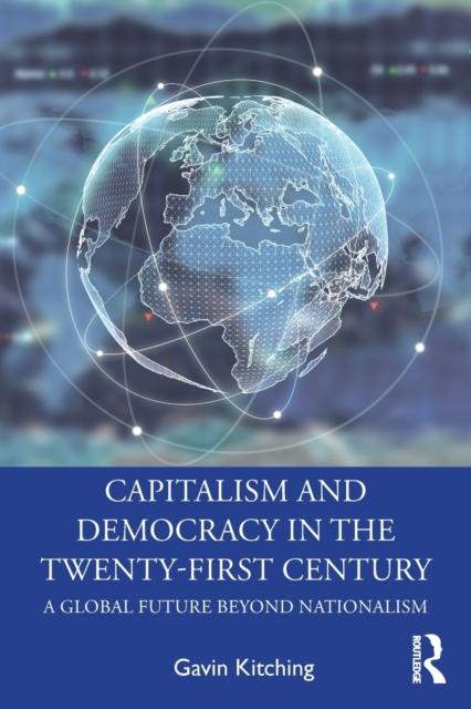 The Capitalism and Democracy In the Twenty-First Century : A Global Future Beyond Nationalism Book