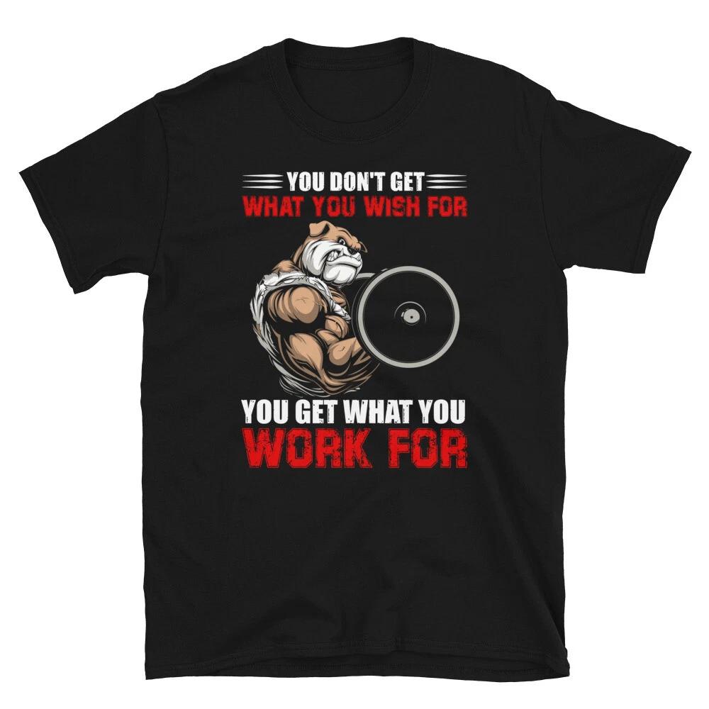 You Get What You Work For Bodybuilding Gym Fitness Muscle T-Shirt M