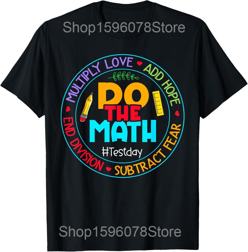 Positive Love Fear Do The Math Test Day Testing T Shirt Men Cotton Humor Streetwear Tee Shirt Short Sleeve Unisex Loose Clothing
