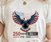 250 Years of Freedom 1776-2026 Patriotic Eagle T-Shirt USA Flag 4th of July Tee
