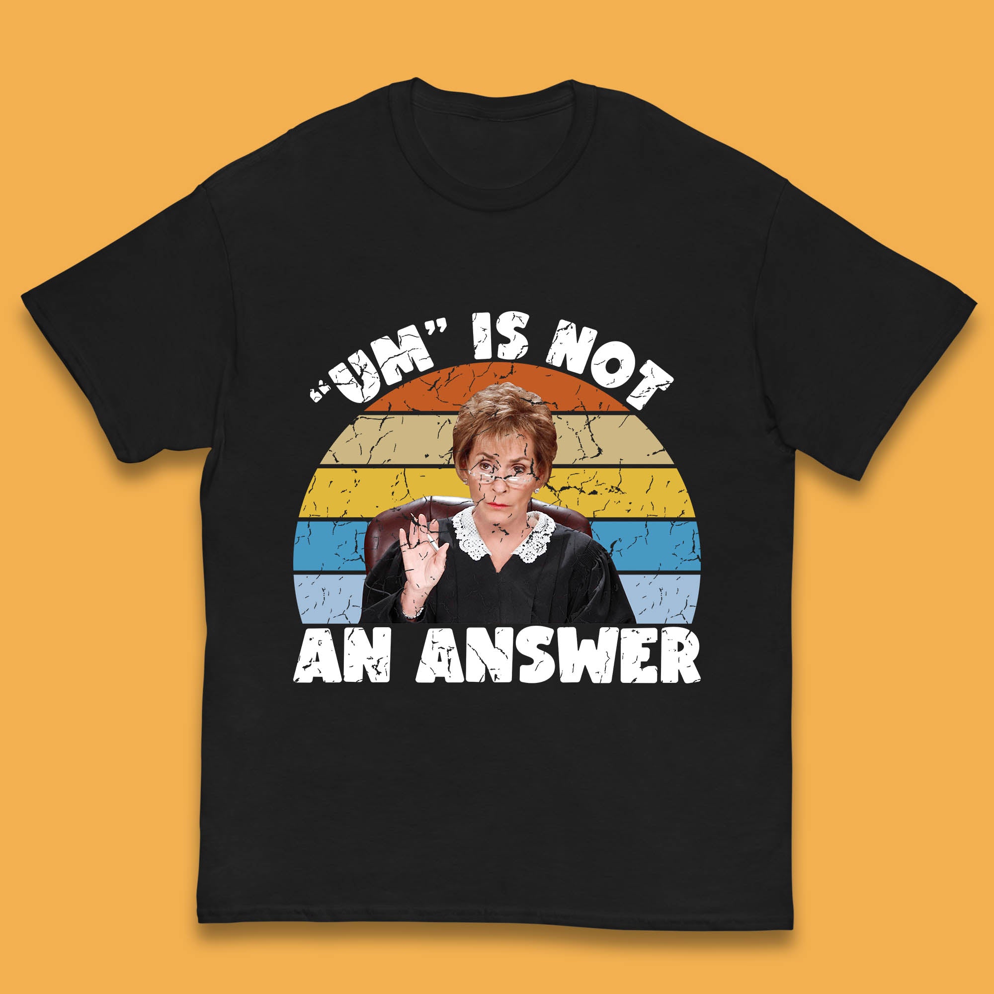 Um Is Not An Answer Judy Sheindlin Judge Judy Tv Series Judgement Judy Lovers Kids T Shirt 130