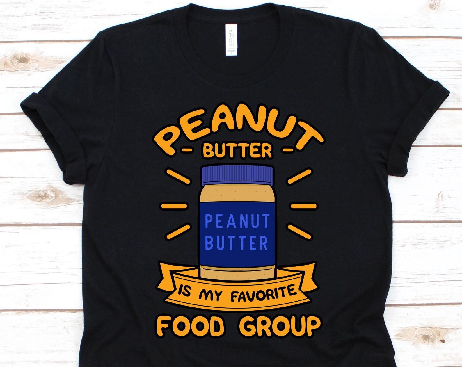 Peanut Butter Is My Favorite Food Group, Peanut Butter Shirt, Peanut Butter, Peanut Butter Spoon, Peanut Butter Vibes 4XL
