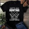 Men's and Women's T-shirts It's a Hunting Thing You Wouldn't Understand Hunting Gift