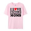 I Love Single Moms Graphic Tee Cotton Funny Gifts Lovers Day Christian Tshirt Unisex Unisexs Clothing Geek