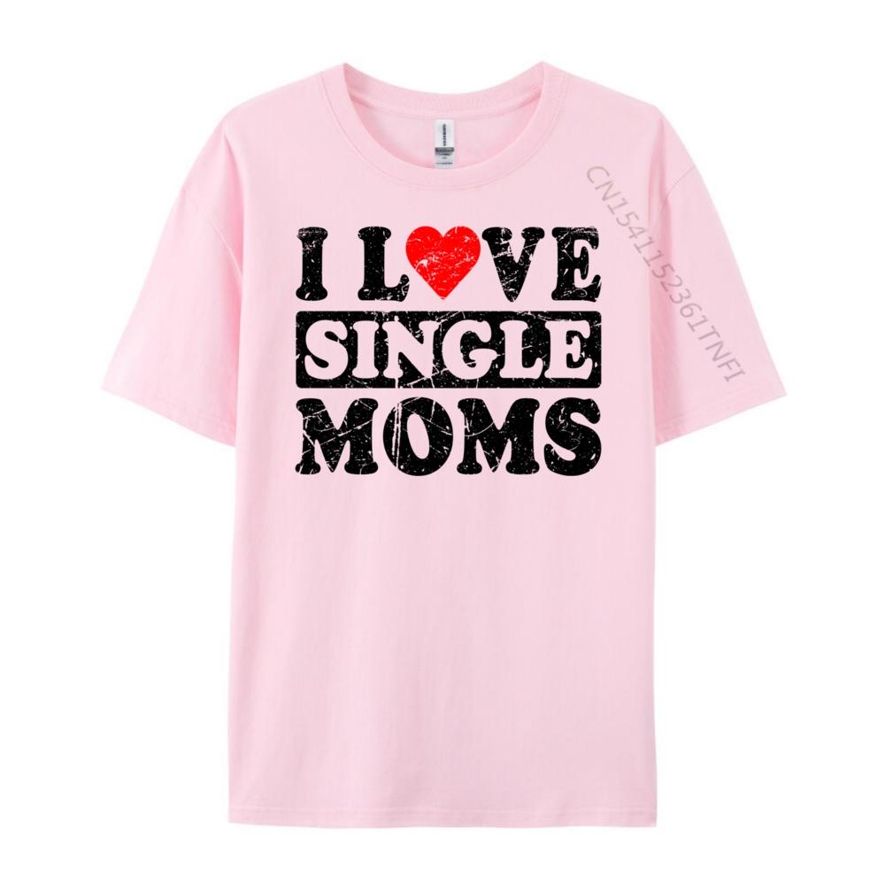 I Love Single Moms Graphic Tee Cotton Funny Gifts Lovers Day Christian Tshirt Unisex Unisexs Clothing Geek