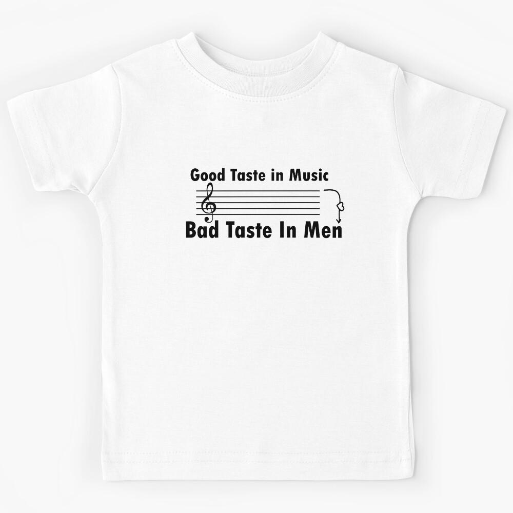 Good Taste In Music Bad Taste In Men Kids T-Shirt 150