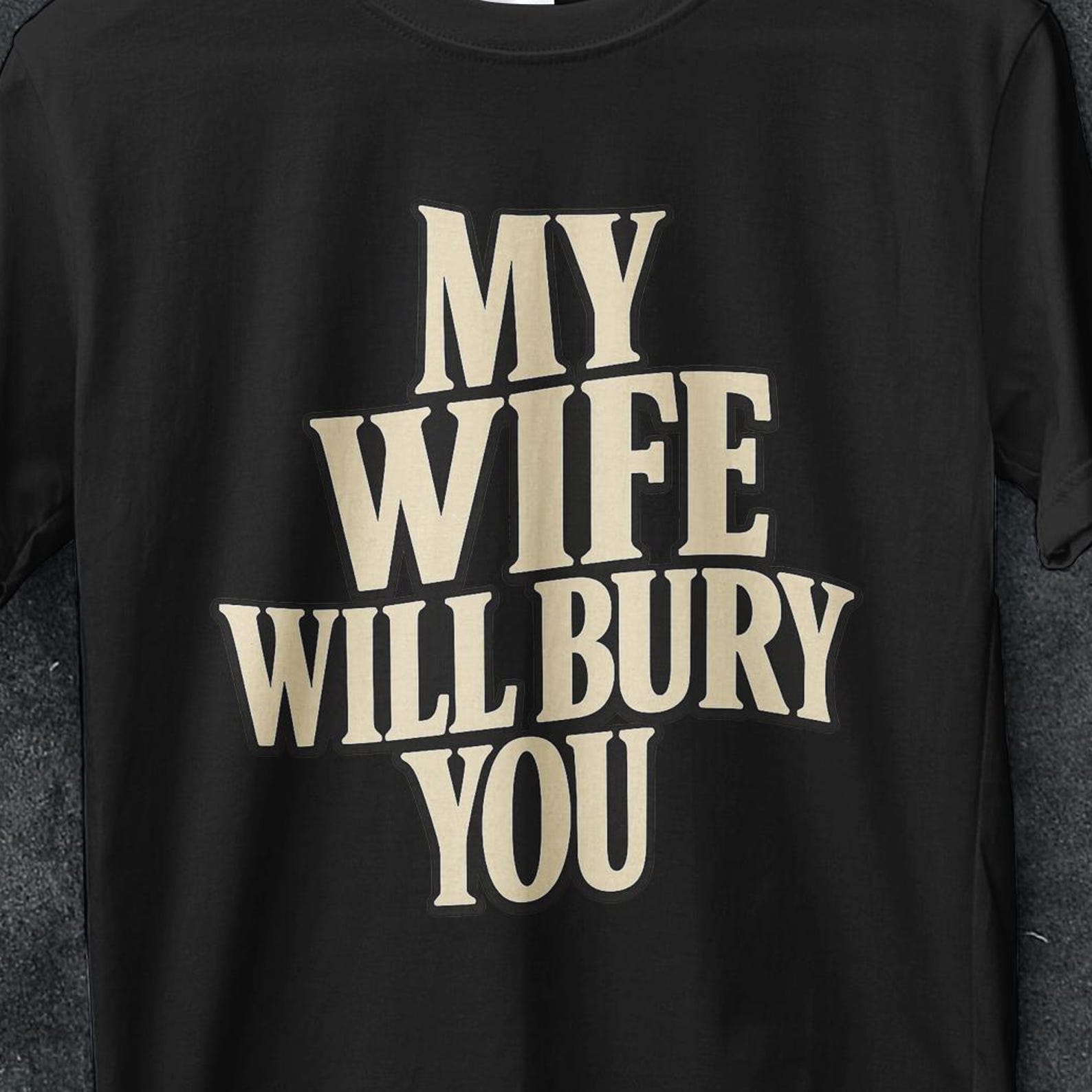 My Wife Will Bury you, Funny Husband Gift, Funny Husband shirt, My Wife Will Bury You TShirt, I love my wife shirt, Funny gifts for her, y2k 2XL