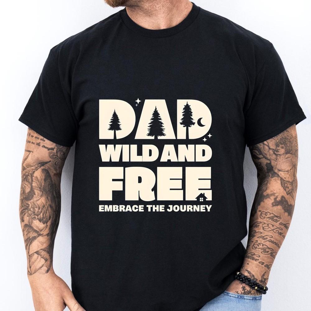 

26 Dad Wild and Free T-Shirt ,Adventure Dad Shirt, Nature Lover Gift for Him, O Unisex T-Shirt S