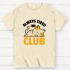 Always Tired Club Cotton Casual Cool Loose T-Shirt