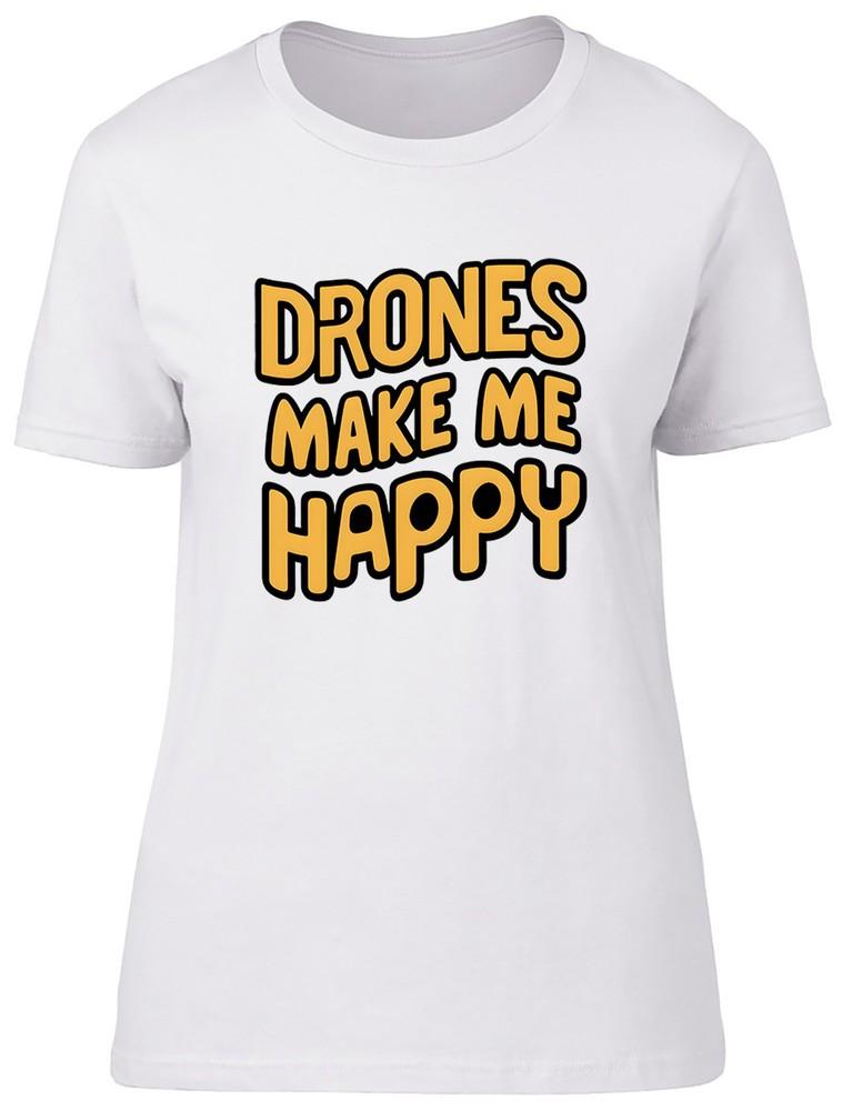 Drones Make me Happy Womens T-Shirt Funny Joke Ladies Gift Tee M