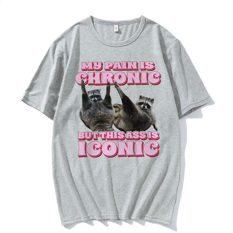 My Pain Is Chronic But This Butt Is An Iconic Tshirt Fun Raccoon Fan Tshirt Unisexs Retro Kawaii Couple Tshirt Top