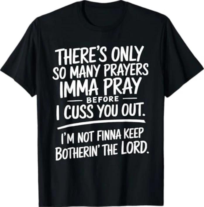 Theres Only So Unisexy Prayers Imma Pray Before Funny Saying Tshirt S