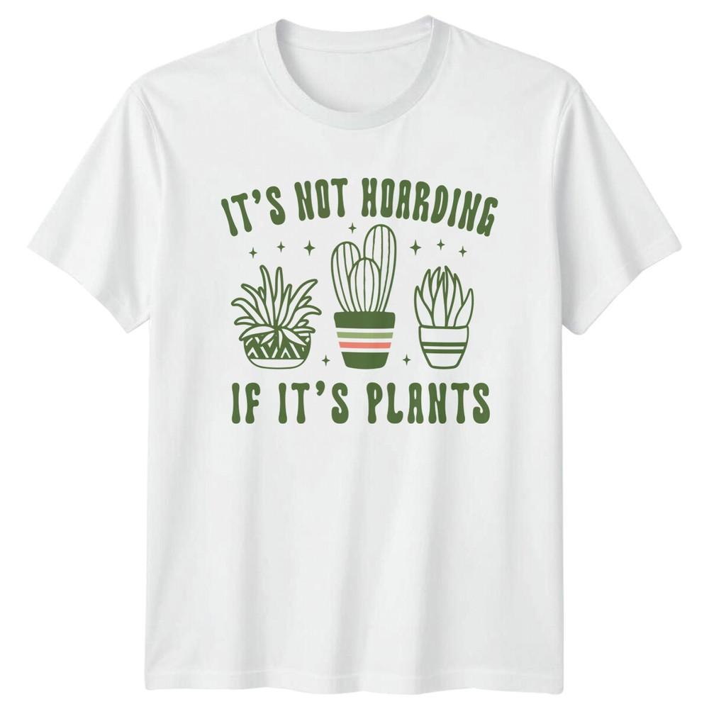 Its Not Hoarding Plants Gardening Unisexs TShirt Unisexs Tee Graphi S