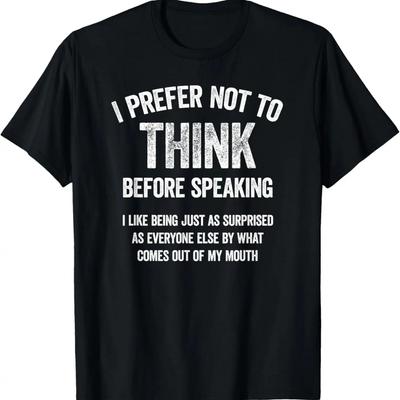 I Prefer Not To Think Before Speaking Funny Slogan Saying T-Shirt