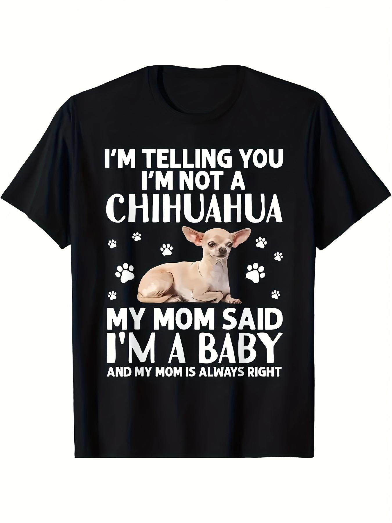 Chihuahua Dog Mom Said I m A Baby Funny T-shirt S