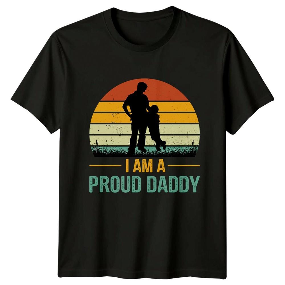 I Am A Proud Daddy Unisexs TShirt Fatherhood Fathers Day Gift For Him