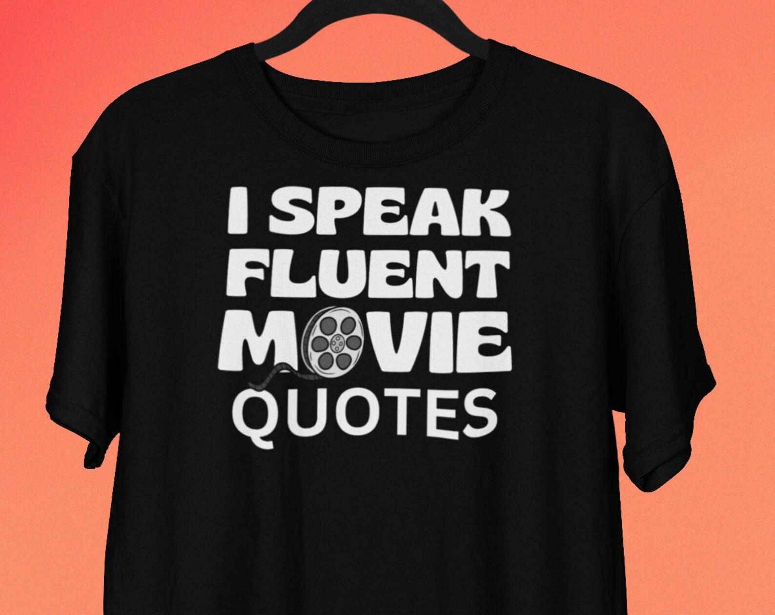 I Speak Fluent Movie Quotes, Film StudenT shirt, Movie Fan Shirt, Movie Quotes T shirt, Gifts For Movie Lovers Future Directors, Geek Nerd XL
