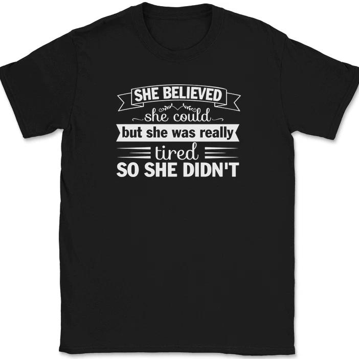 She Believed But She Was Really Tired T-Shirt Funny Humor Text Tee