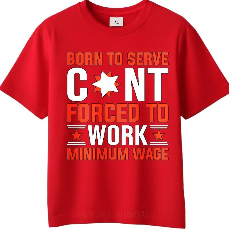 Daily Wear Summer For Her Tshirt Born To Serve Count Forced To Work Minimum Wage Short Sleeve Printed Crew Neck Tops S