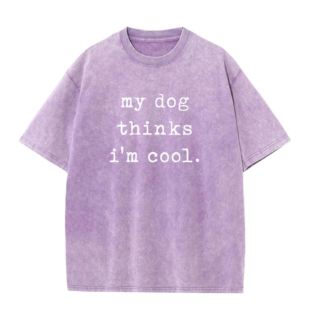 Crazy Dog Mens Bleached Style T Shirt My Dog Thinks Im Cool Pet Parent Dog Lover Novelty Washed Bleach Style Tee