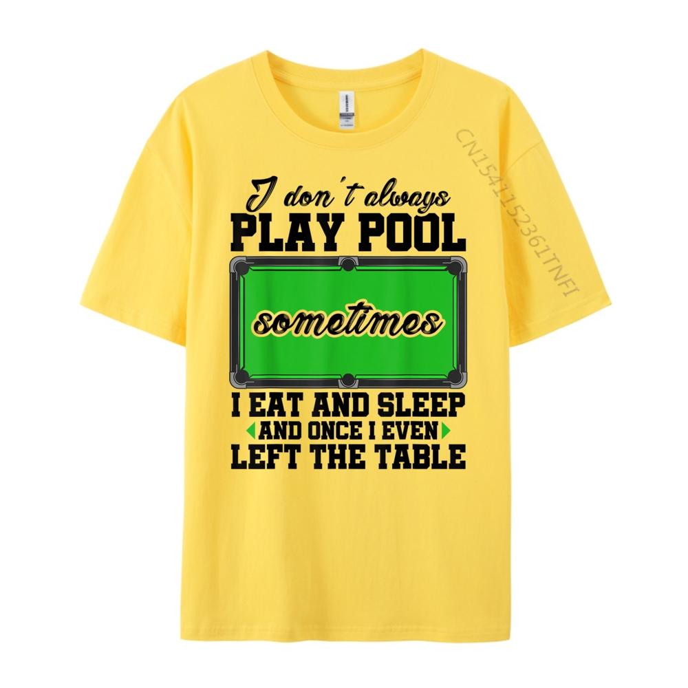 Snookeri Don T Always Play Pool Sometimes I Eat And Sleep Billard Graphic T Shirts Unisex Male Vintage Chinese Style