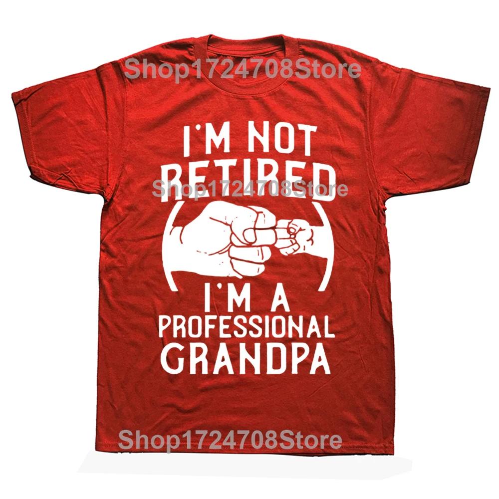 I'm Not Retired I'm A Professional Grandpa Idea Grandfather Gift New T-Shirt Short Sleeve Cotton T Shirts Camisetas