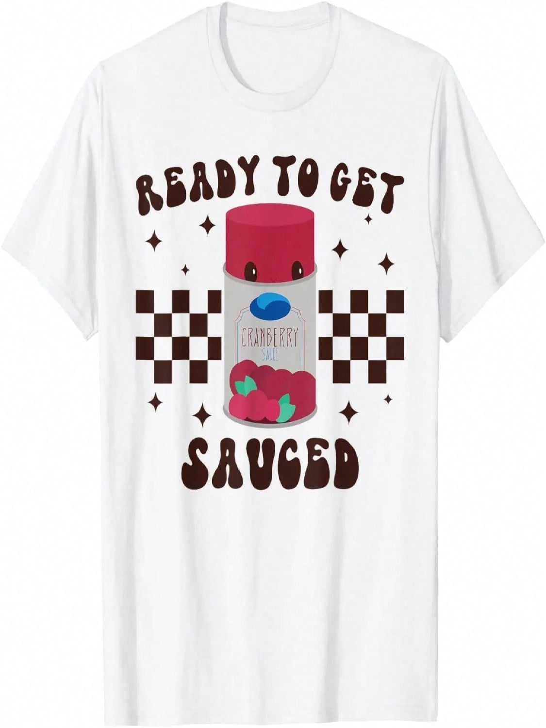 Ready To Get Sauced Funny Cranberry Sauce Thanksgiving Food T-Shirt S