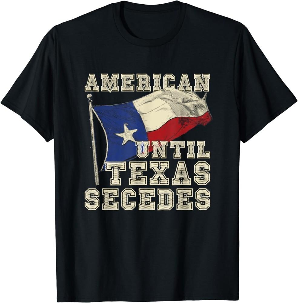 

American Until Texas Secedes Texas Gift Unisex T-Shirt L