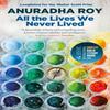 All the Lives We Never Lived by Anuradha Roy Paperback Book 9780857058188