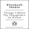 Things I Want My Daughters To Know by Elizabeth Noble Paperback Book 9780141030012