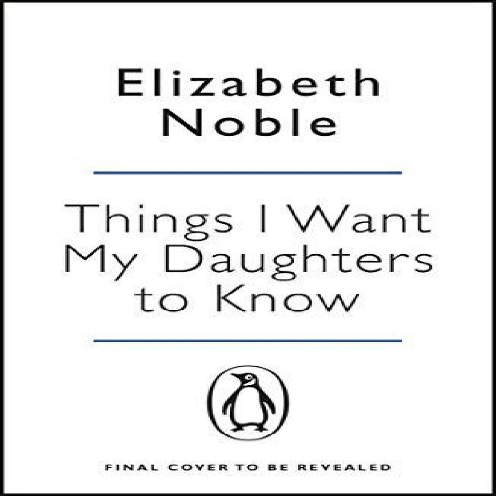 Things I Want My Daughters To Know by Elizabeth Noble Paperback Book 9780141030012