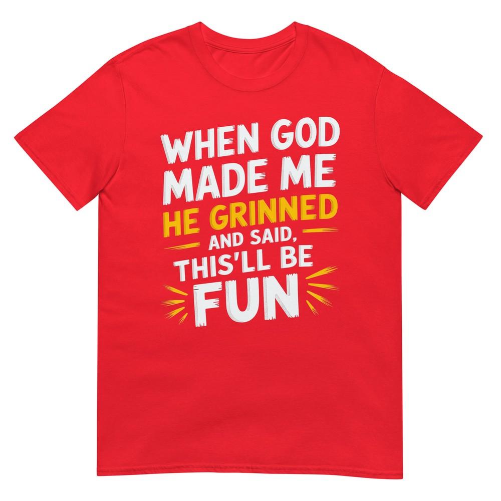 When God Made Me He Said Thisll Be Fun Religious Quote Fun Tshirt