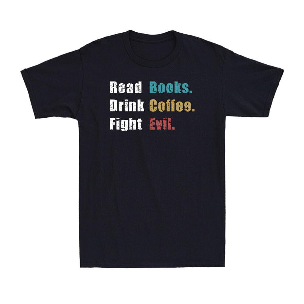 Read Books Drink Coffee Fight Evil Funny Coffee Drinker Lovers Men s T-Shirt XL
