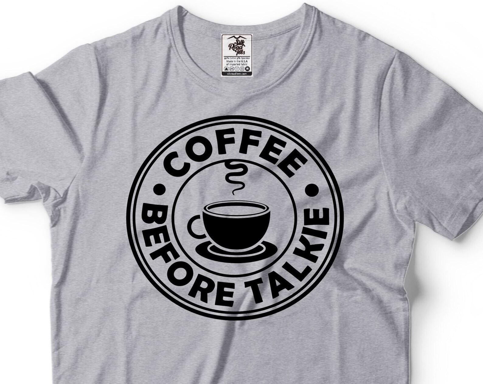 Coffee Before Talkie T-Shirt: Funny Coffee Lover Tee 2XL