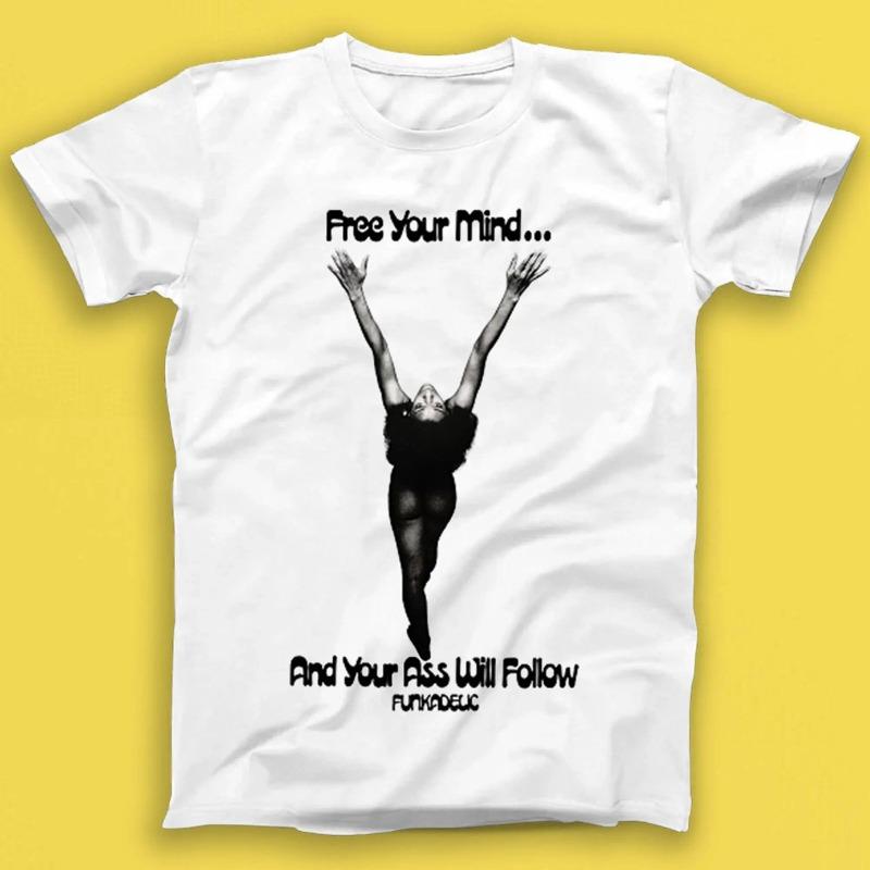 Free Your Mind And Your Ass Will Follow Funkadelic Music Gift Tee Summer Unisexs and Womens Loose and Breathable Tshirt Top S