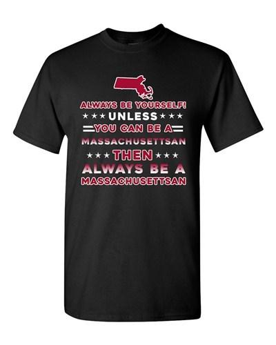 Always Be Yourself Unless You Can Be An Massachusettsa<wbr/>n DT Adult T-Shirt Tee Unisex T-Shirt