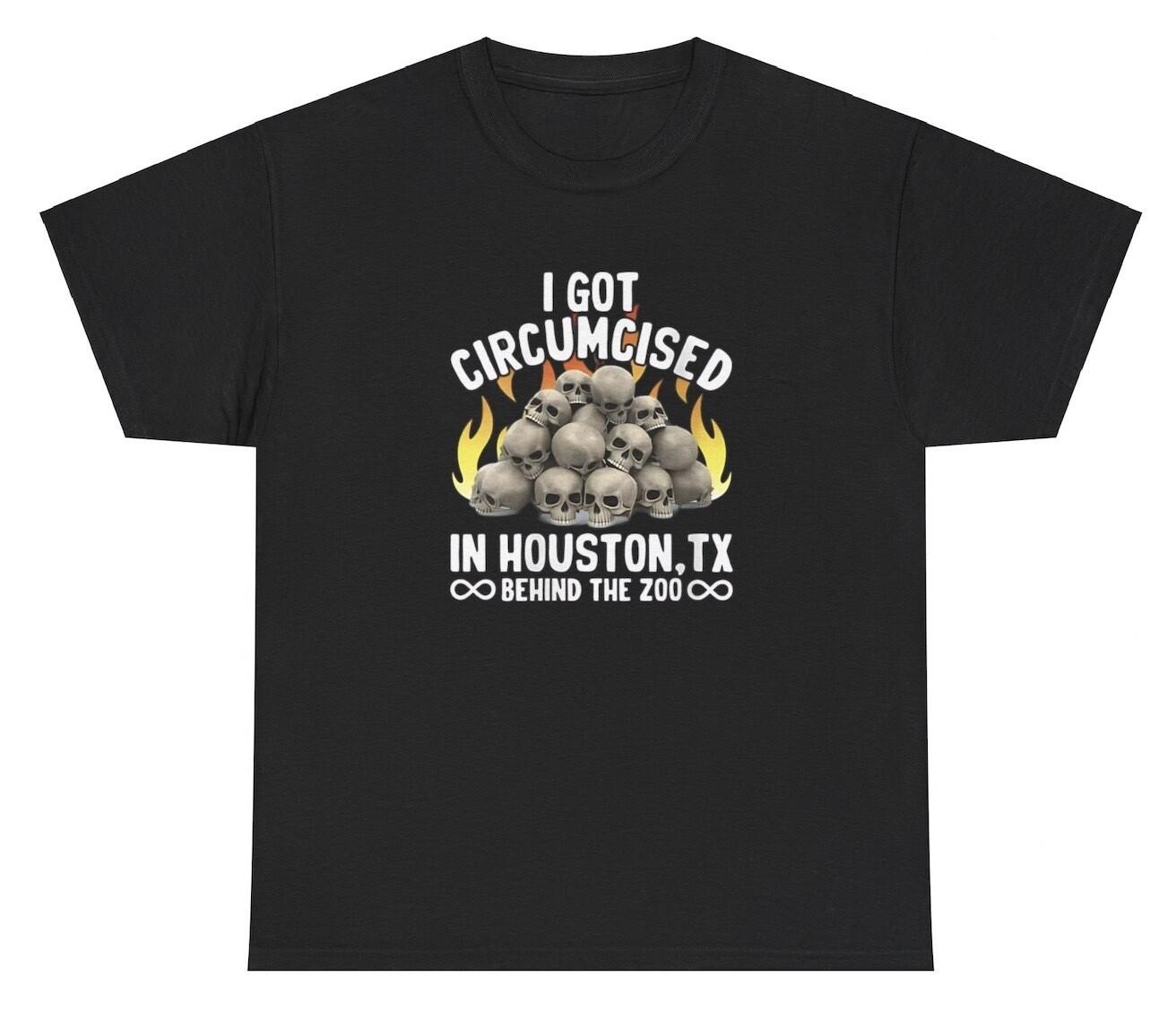 I Got Circumcised In Houston Texas Zoo T Shirt Funny Unhinged Oddly Specific Tee M