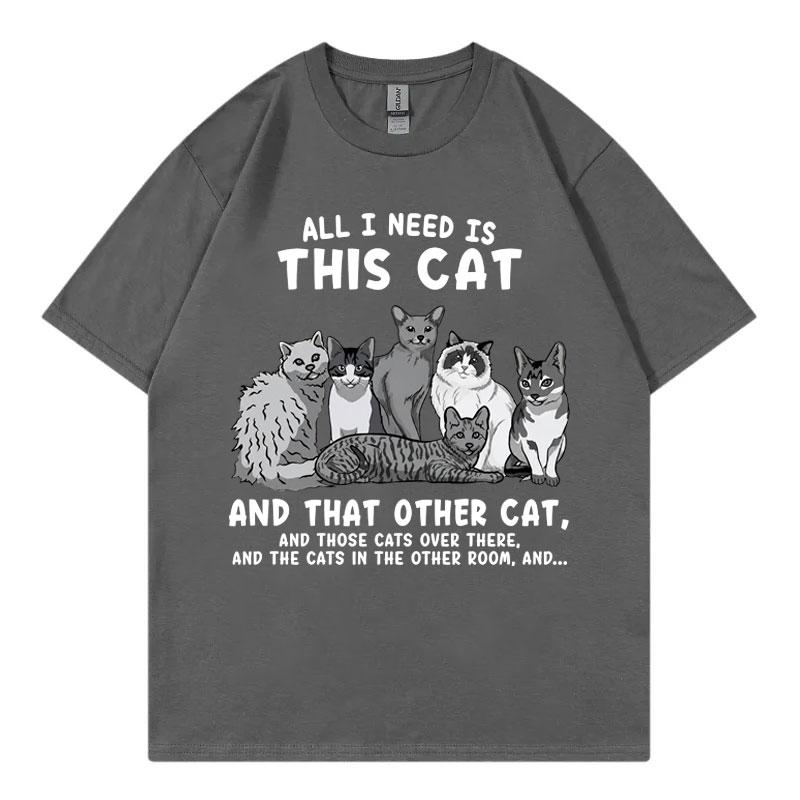 All I Need Is This Cat Funny Meme T Shirt Fashion Vintage Short Sleeve Tshirts Unisex Unisex Casual 100cotton Tshirt Streetwear