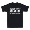 Never Trust An Atom They Make Up Everything Unisexs Tshirt Sicence Gift Tee