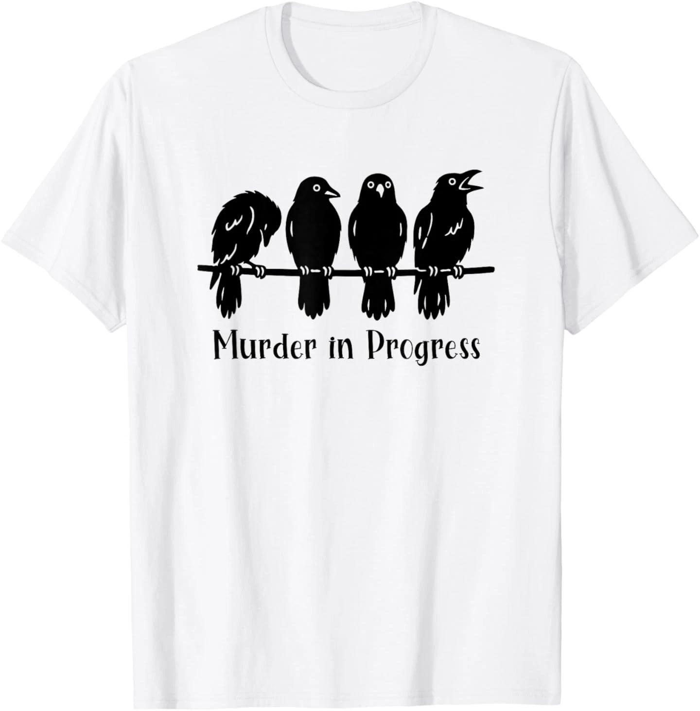 Crow Lover Gothic Raven Pun Murder in Progress Sarcastic T-Shirt 4XL
