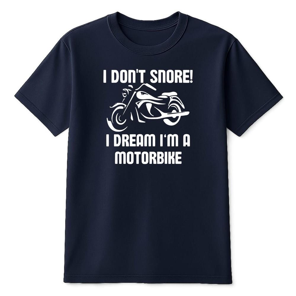 I Dont Snore I Dream Im A Motorbike Male Adults Novelty Cool T Shirt Gift Tee
