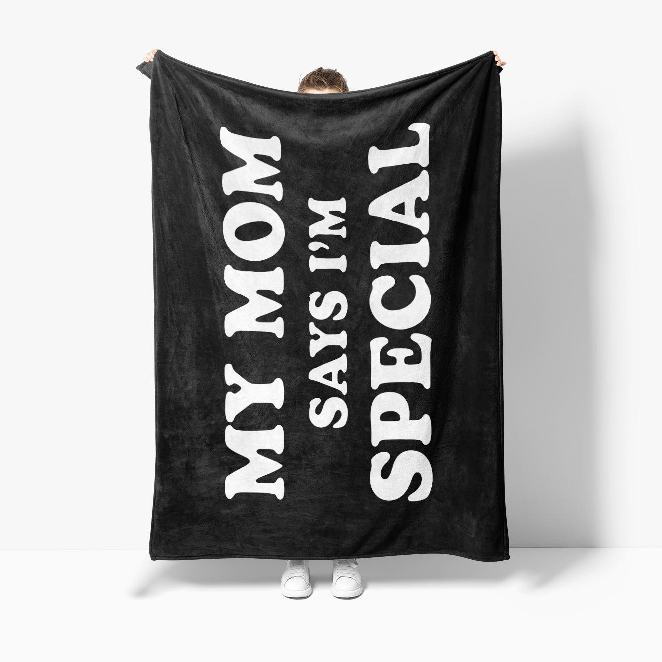 Funny My Mom Says I m Special Soft Plush Blanket,Flannel Blanket Throw Blanket for Living Room Bedroom Bed Sofa Picnic 75x90cm