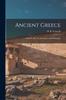 The Ancient Greece : A Sketch of Its Art, Literature and Philosophy Book