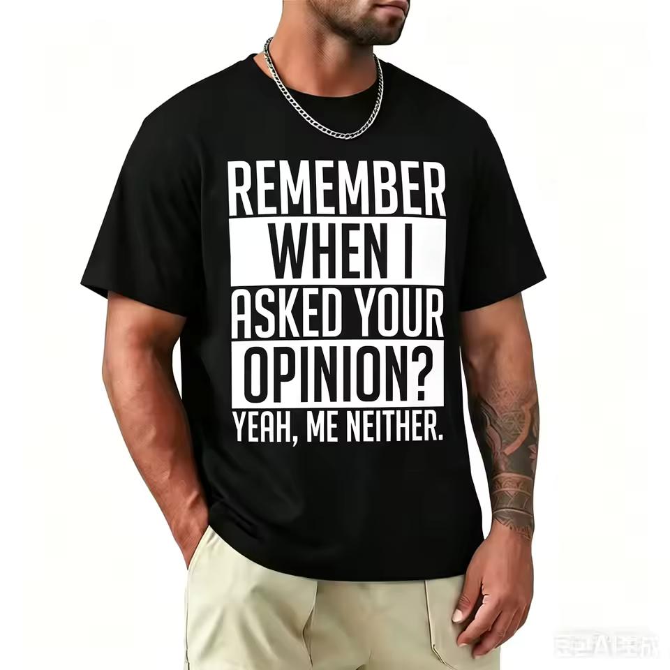 Remember When I Asked Your Opinion Funny Sassy Block Print T-shirt Bold Letter Loose Pure Cotton Black Unisex Summer Tee