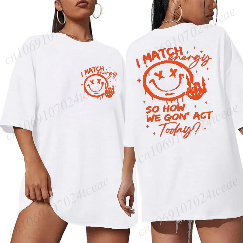 I Match Energy Unisex Tshirts Kindness Sarcastic Trendy Tees Summer Short Sleeve Shirts Birthday Gift Y2k Tops Female Clothing