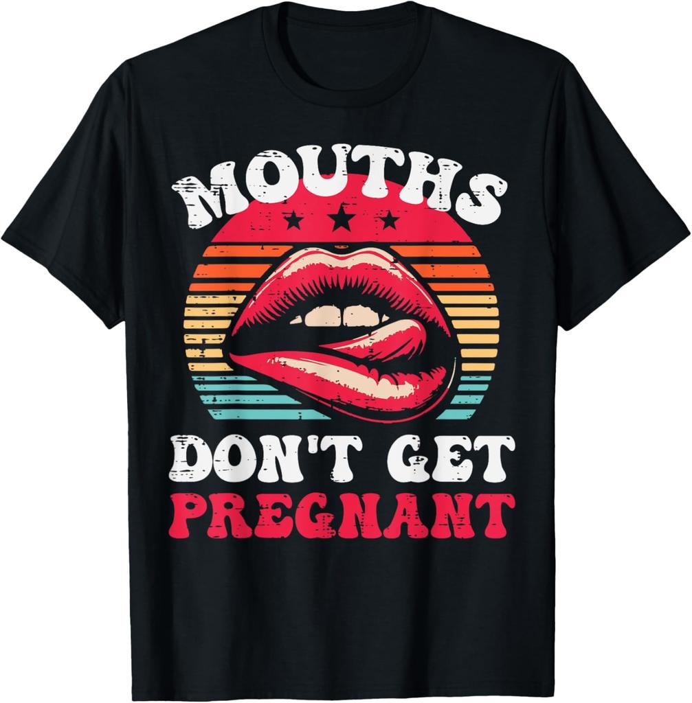 Inappropriate Mouth Dont Get Pregnant Adult Humor Joke Women T-Shirt