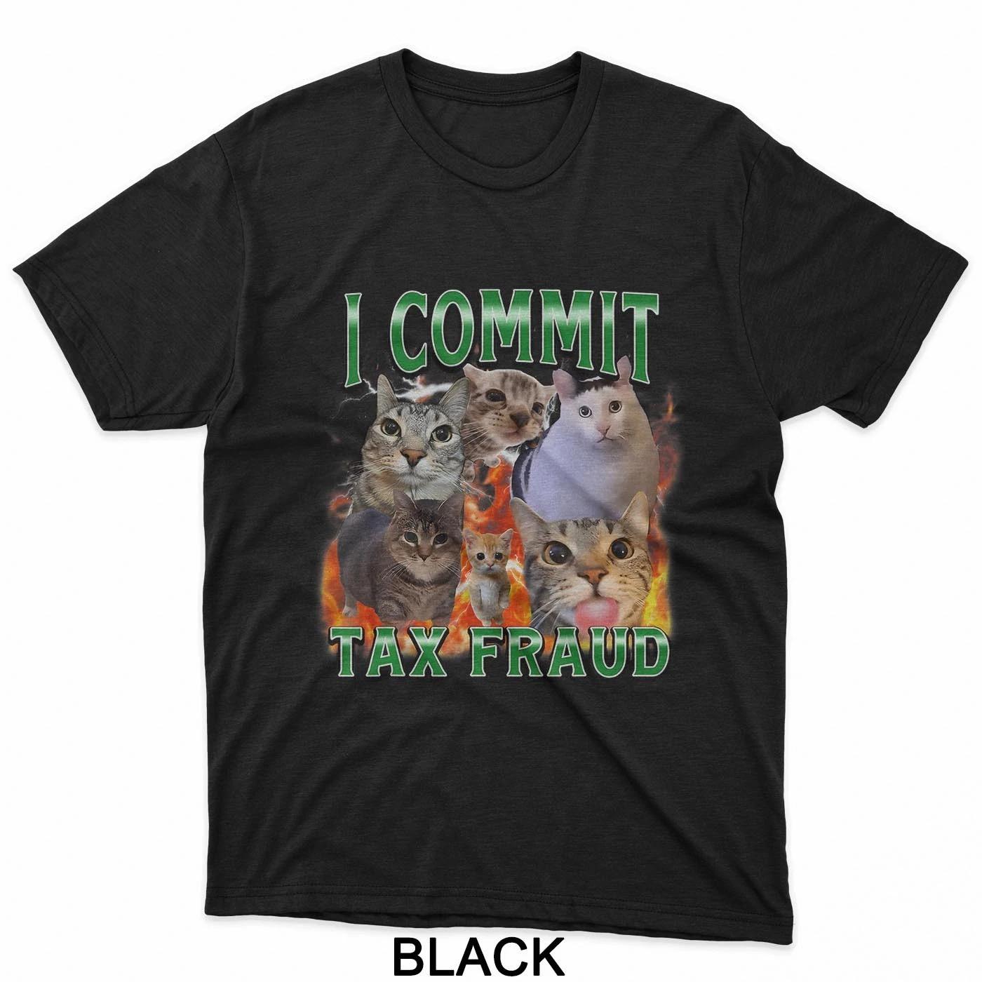 I Commit Tax Fraud Funny Cat Meme Bootleg Graphic Men Women T-Shirt L