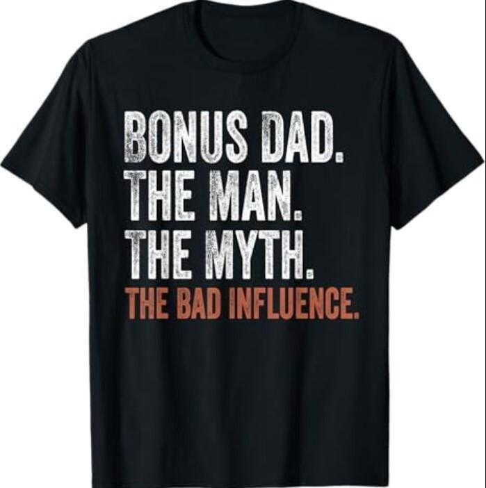 Bonus Dad The Man The Myth The Bad Influence Father s Day T-Shirt S