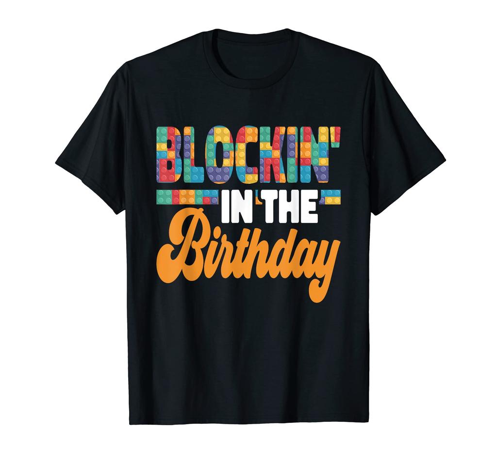 in the Birthday Brick Builder Block Building Blockkin' B-Day T-shirt